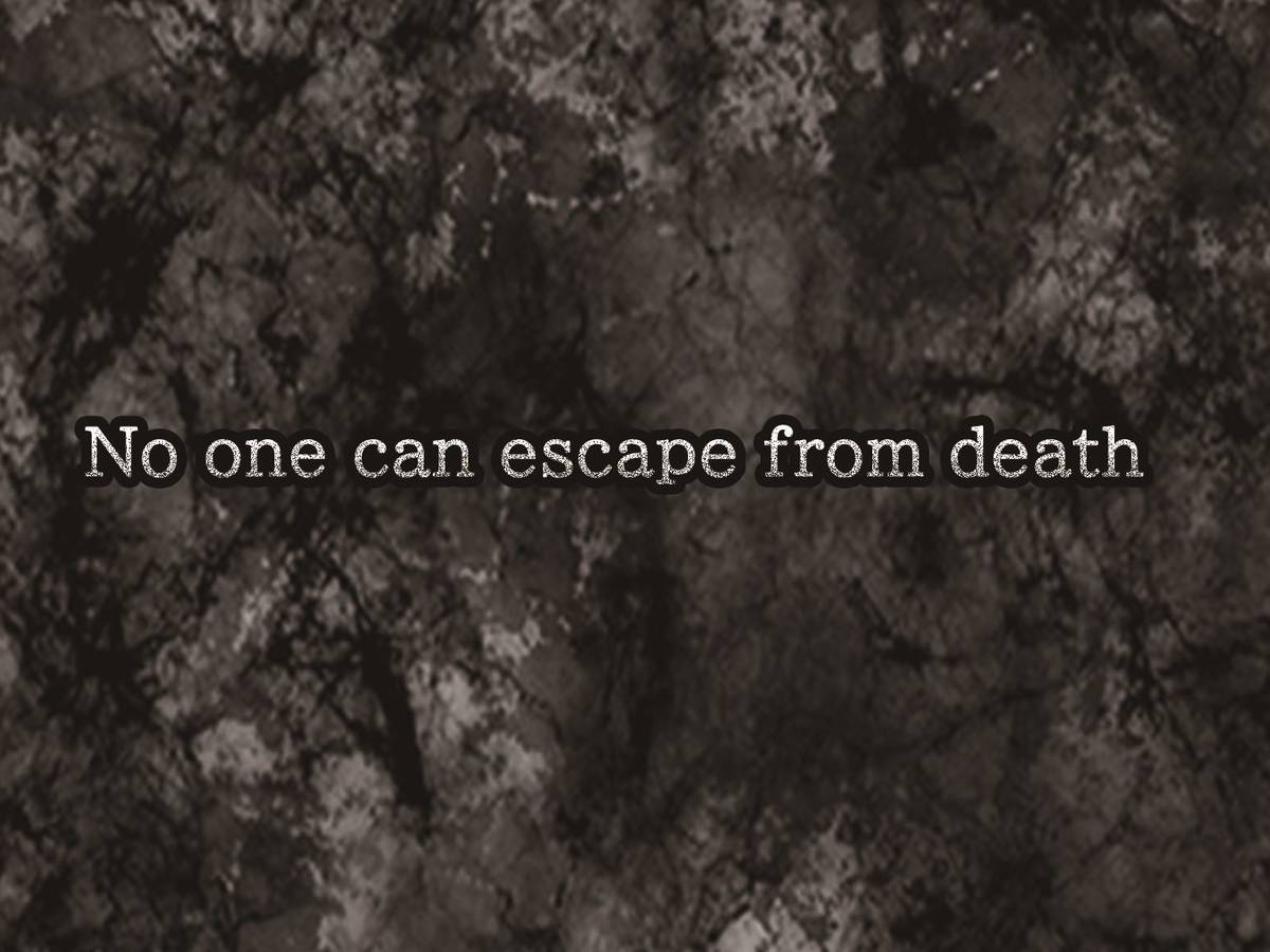 ノー・ワン・キャン・エスケープ・フロム・デス（No one can escape from death）の画像 #61768 ぶれいくするーさん